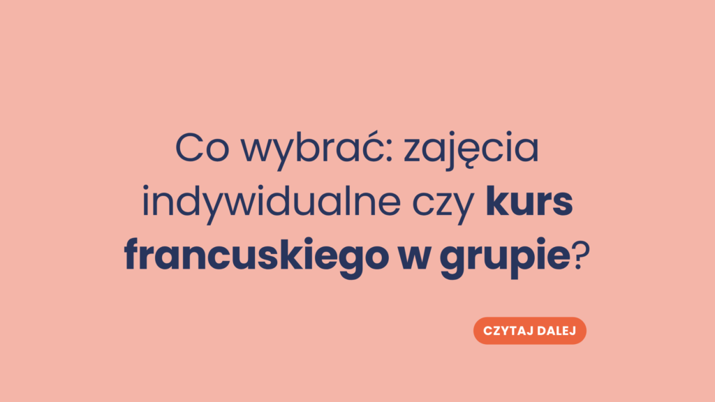 Co wybrać: zajęcia indywidualne czy kurs francuskiego w grupie?