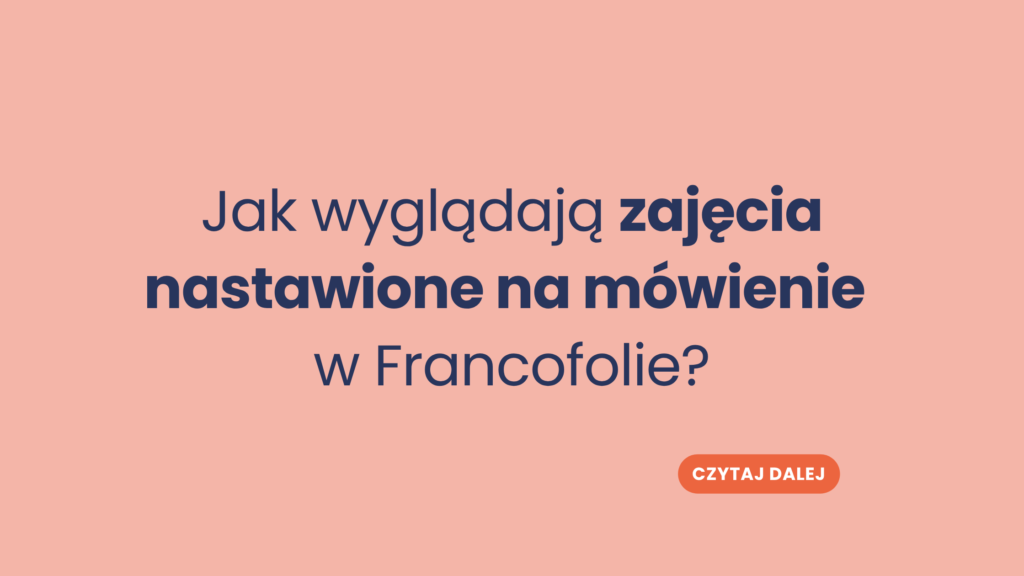 Jak wyglądają zajęcia nastawione na mówienie w Francofolie?